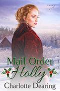 Mail Order Holly (Copper Creek Mail Order Brides #3) by Charlotte Dearing