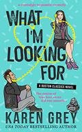 What I'm Looking For by Karen Grey