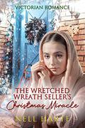 The Wretched Wreath Sellers Christmas Miracle by Nell Harte