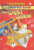 Giant Germ (The Magic School Bus Science Chapter Books #6) by Anne Capeci