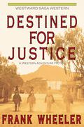 Destined for Justice (Westward Saga Western) by Frank Wheeler