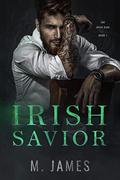 Irish Savior: A Dark Irish Mafia Romance by M. James