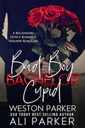 Bad Boy Bachelor Cupid by Ali Parker, Weston Parker