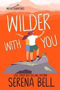 Wilder With You (Wilder Adventures #3) by Serena Bell