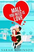 Mall You Need is Love (At The Mall #1) by Sarah Robinson