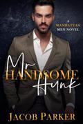 Mr. Handsome Hunk: A Manhattan Men Novel by Jacob Parker