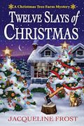 Twelve Slays of Christmas (Christmas Tree Farm Mystery #1) by Jacqueline Frost