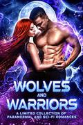 Wolves and Warriors: A Limited Collection of Paranormal and Sci-Fi Romances by Aleera Anaya Ceres