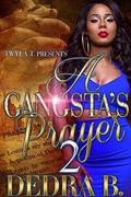 A Gangsta's Prayer 2: Finale by Dedra B.