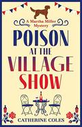 Poison at the Village Show: The start of a BRAND NEW cozy murder mystery series from Catherine Coles for 2022 by Catherine Coles