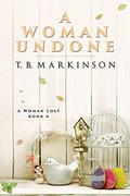 A Woman Undone by T.B. Markinson