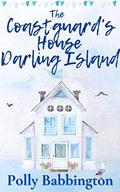 The Coast Guard's House Darling Island : Romantic, small town coastal love story for 2022! by Polly Babbington
