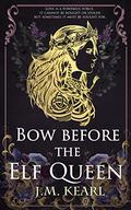 Bow Before the Elf Queen (The Elf Queen #1) by J.M. Kearl
