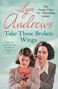 Take these Broken Wings by Lyn Andrews