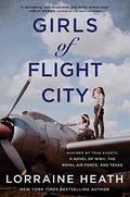 Girls of Flight City: Inspired by True Events, A Novel of WWII, the RAF, and Texas by Lorraine Heath