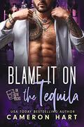 Blame It on the Tequila by Cameron Hart
