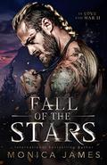 Fall of the Stars (In Love and War #2) by Monica James