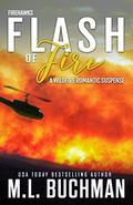 Flash of Fire: a wildfire firefighter romantic suspense (Firehawks #4) by M.L. Buchman