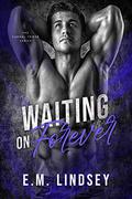 Waiting On Forever by E.M. Lindsey