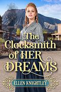 The Clocksmith of Her Dreams: A Historical Western Romance Book by Ellen Knightley