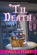 'Til Death (Witch City Mystery #12) by Carol J. Perry