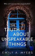 The Truth About Unspeakable Things by Emily A. Myers