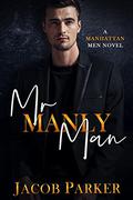 Mr. Manly Man (The Manhattan Men #3) by Jacob Parker