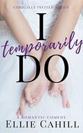 I Temporarily Do (Cordially Invited #1) by Liz Czukas