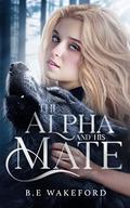The Alpha and his Mate by B.E. Wakeford