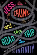Jess, Chunk, and the Road Trip to Infinity by Kristin Elizabeth Clark