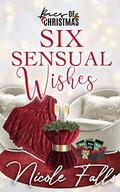Six Sensual Wishes: Baes of Christmas by Nicole Falls