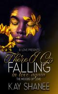 There I Go Falling in Love Again: The Moods of Love by Kay Shanee