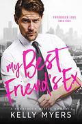 My Best Friend's Ex: A Forbidden Office Romance (Forbidden Love #4) by Kelly Myers