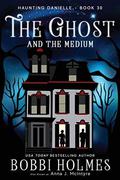 The Ghost and the Medium (Haunting Danielle #30) by Elizabeth Mackey