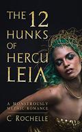 The 12 Hunks of Herculeia by C. Rochelle