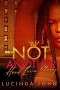 Not Another Hood Love Story by Lucinda John