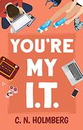 You're My IT by C.N. Holmberg
