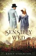 Sensibly Wed by Kasey Stockton