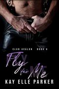Fly for Me by Kay Elle Parker