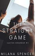 The Straight Game (Easton Grammar #3) by Milana Spencer