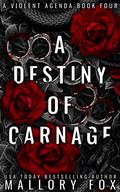 A Destiny of Carnage (A Violent Agenda #4) by Mallory Fox