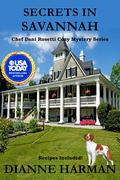 Secrets in Savannah: A Chef Dani Rosetti Cozy Mystery by Dianne Harman