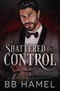 Shattered by Control by B.B. Hamel
