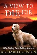 A View to Die For (To Die For #1) by Richard Houston
