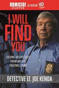 I Will Find You: Solving Killer Cases from My Life Fighting Crime by Joe Kenda