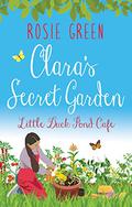 Clara's Secret Garden (The Little Duck Pond Cafe #23) by Rosie Green