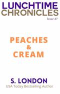 Lunchtime Chronicles: Peaches and Cream by S. London