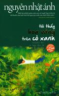 Tôi thấy hoa vàng trên cỏ xanh: Truyện dài by Nguyễn Nhật Ánh