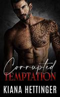 Corrupted Temptation by Kiana Hettinger