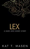 Lex: A Dark Love Series Companion Novella by Kat T. Masen